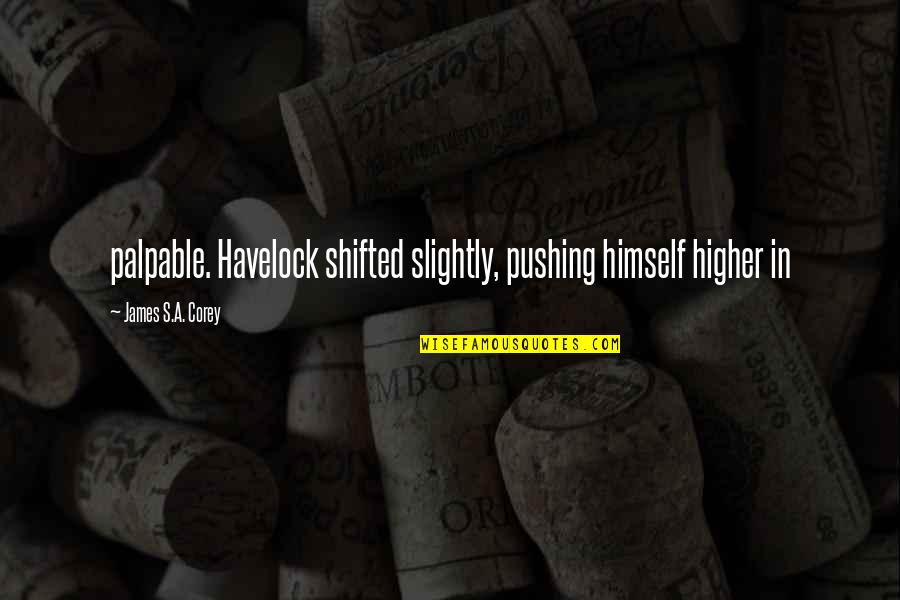 Roake Short Quotes By James S.A. Corey: palpable. Havelock shifted slightly, pushing himself higher in Roake Short Quotes By James S.A. Corey: palpable. Havelock shifted slightly, pushing himself higher in