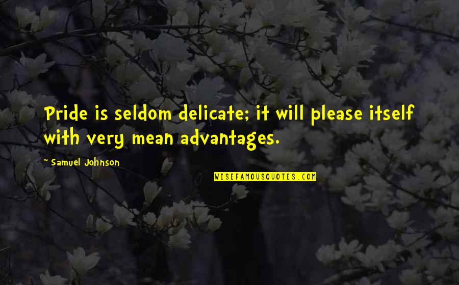 Roake Short Quotes By Samuel Johnson: Pride is seldom delicate; it will please itself