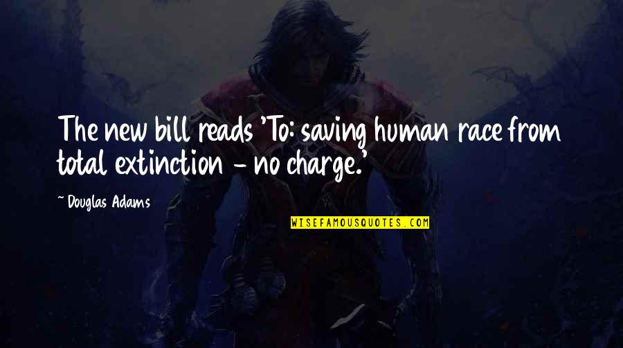 Roake1 Quotes By Douglas Adams: The new bill reads 'To: saving human race