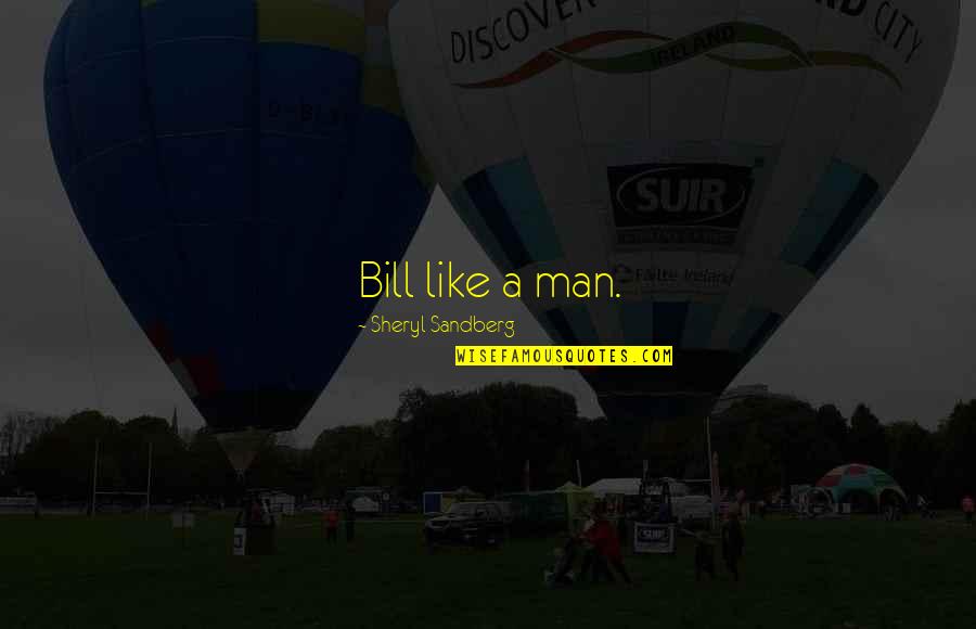 Roald Dahl Esio Trot Quotes By Sheryl Sandberg: Bill like a man. Roald Dahl Esio Trot Quotes By Sheryl Sandberg: Bill like a man.