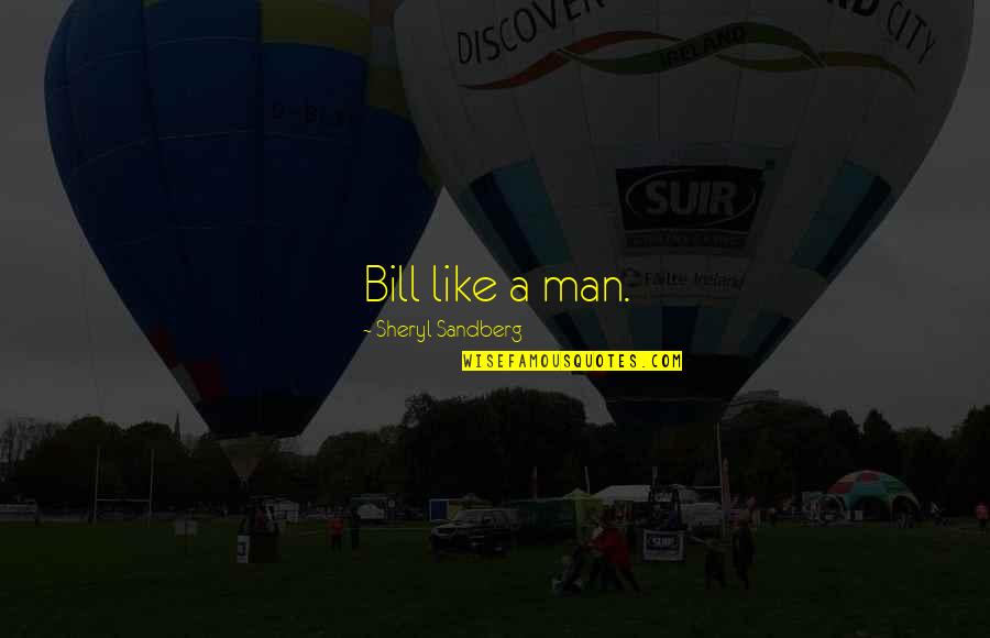 Roald Dahl Esio Trot Quotes By Sheryl Sandberg: Bill like a man.