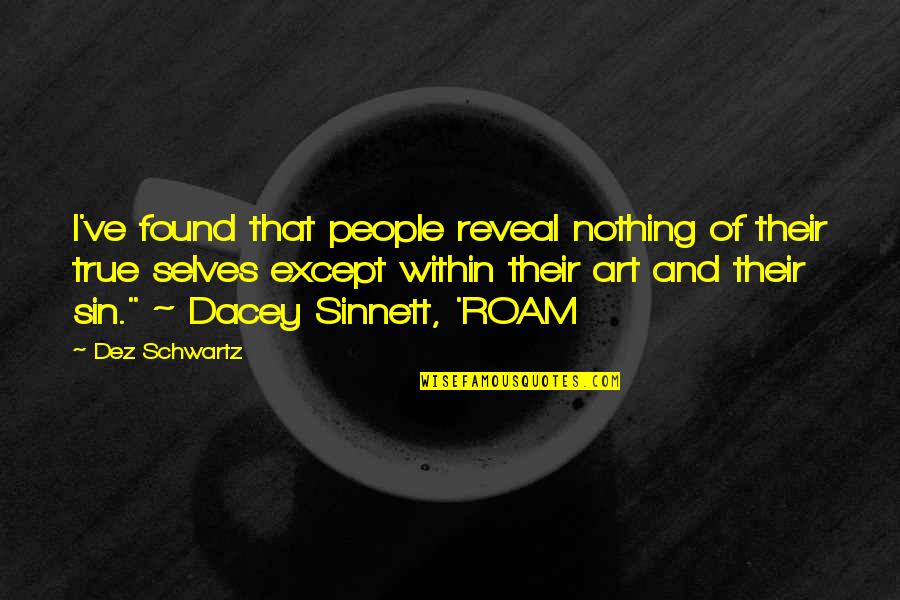 Roam Quotes By Dez Schwartz: I've found that people reveal nothing of their