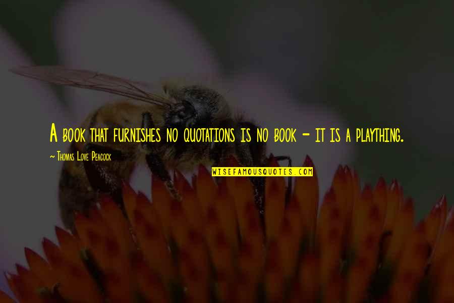 Roam Research Quotes By Thomas Love Peacock: A book that furnishes no quotations is no Roam Research Quotes By Thomas Love Peacock: A book that furnishes no quotations is no