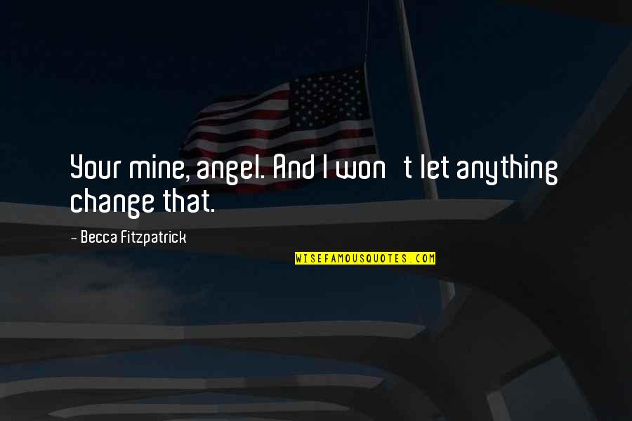 Roamce Quotes By Becca Fitzpatrick: Your mine, angel. And I won't let anything