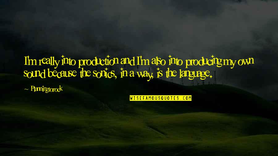 Roamed In Spanish Quotes By Planningtorock: I'm really into production and I'm also into