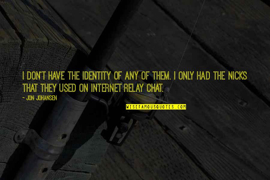 Roamer Popular Quotes By Jon Johansen: I don't have the identity of any of Roamer Popular Quotes By Jon Johansen: I don't have the identity of any of