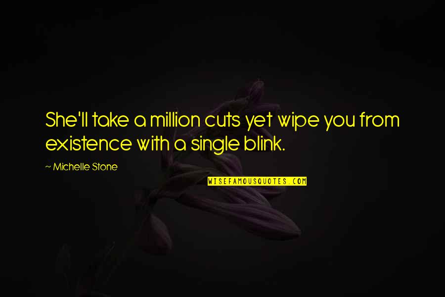 Roamers And Seekers Quotes By Michelle Stone: She'll take a million cuts yet wipe you