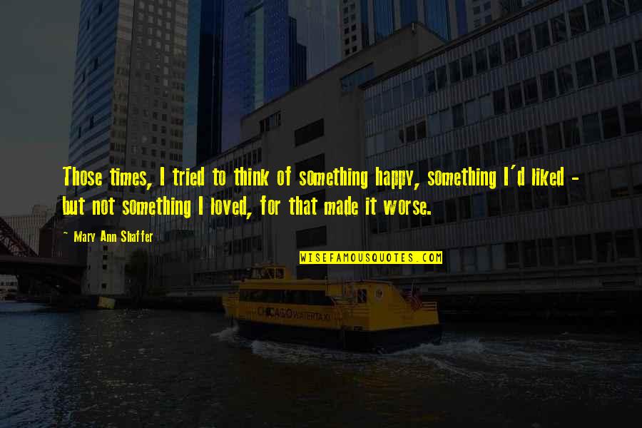 Roamings Loomian Quotes By Mary Ann Shaffer: Those times, I tried to think of something Roamings Loomian Quotes By Mary Ann Shaffer: Those times, I tried to think of something