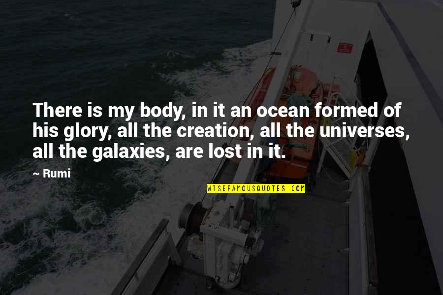 Roamings Loomian Quotes By Rumi: There is my body, in it an ocean Roamings Loomian Quotes By Rumi: There is my body, in it an ocean