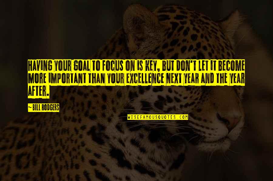 Roamings Quotes By Bill Rodgers: Having your goal to focus on is key,