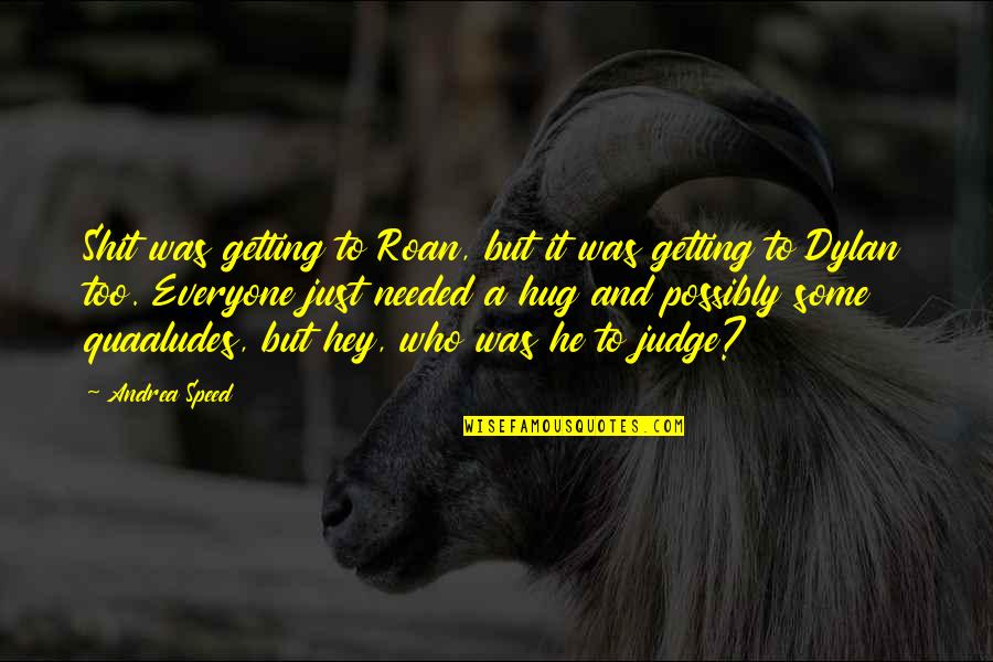 Roan Quotes By Andrea Speed: Shit was getting to Roan, but it was