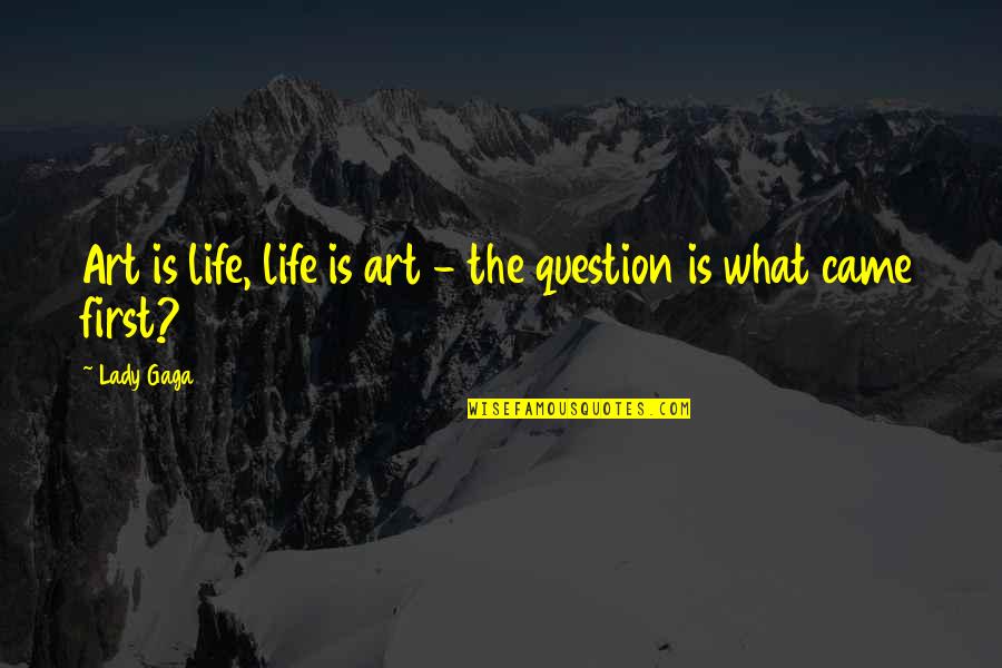 Roane Quotes By Lady Gaga: Art is life, life is art - the