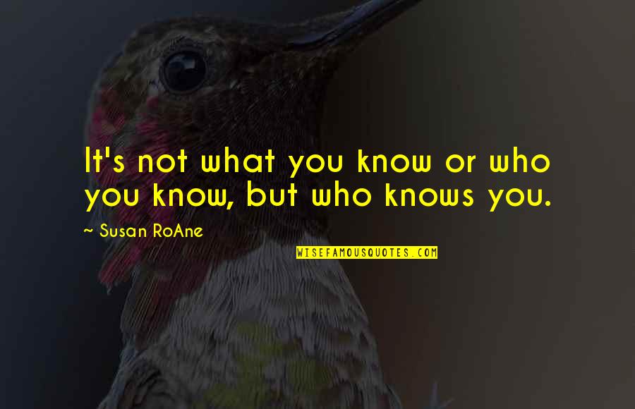 Roane Quotes By Susan RoAne: It's not what you know or who you