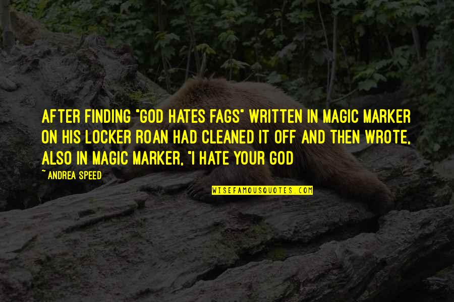 Roanism Quotes By Andrea Speed: After finding "God hates fags" written in Magic