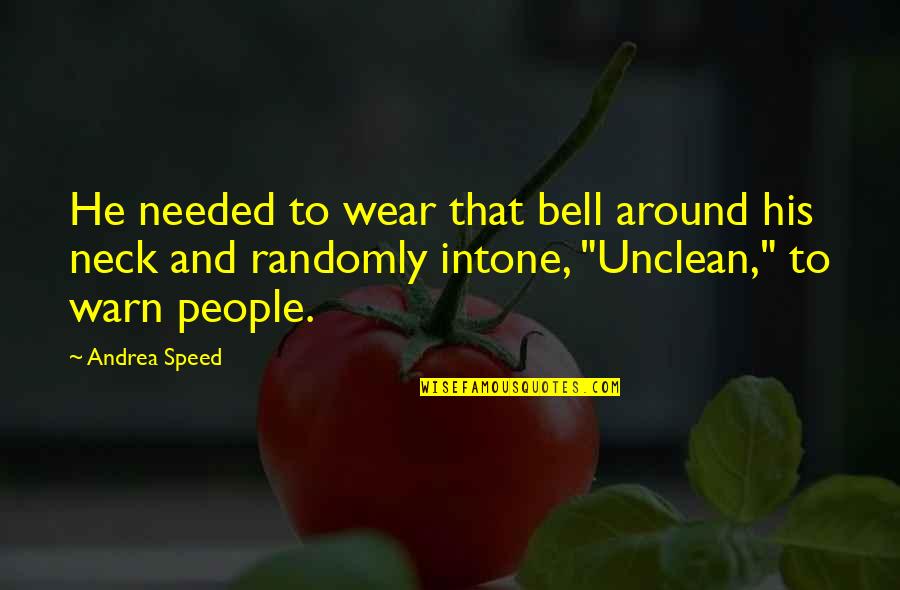 Roanism Quotes By Andrea Speed: He needed to wear that bell around his