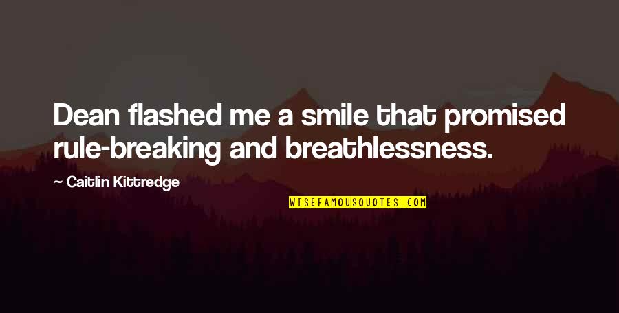 Roanna Wells Quotes By Caitlin Kittredge: Dean flashed me a smile that promised rule-breaking Roanna Wells Quotes By Caitlin Kittredge: Dean flashed me a smile that promised rule-breaking