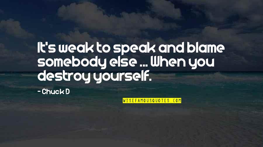 Roanokes Old Quotes By Chuck D: It's weak to speak and blame somebody else