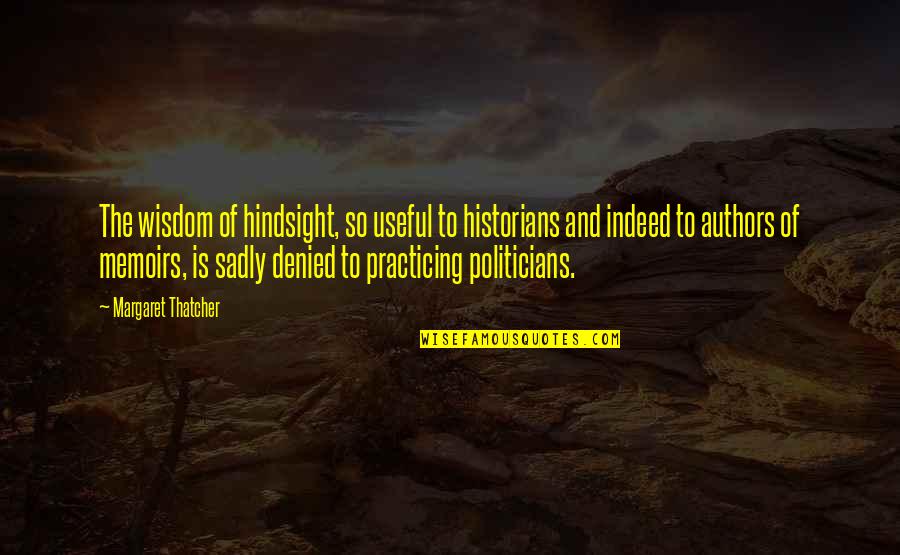 Roard Runner Quotes By Margaret Thatcher: The wisdom of hindsight, so useful to historians Roard Runner Quotes By Margaret Thatcher: The wisdom of hindsight, so useful to historians