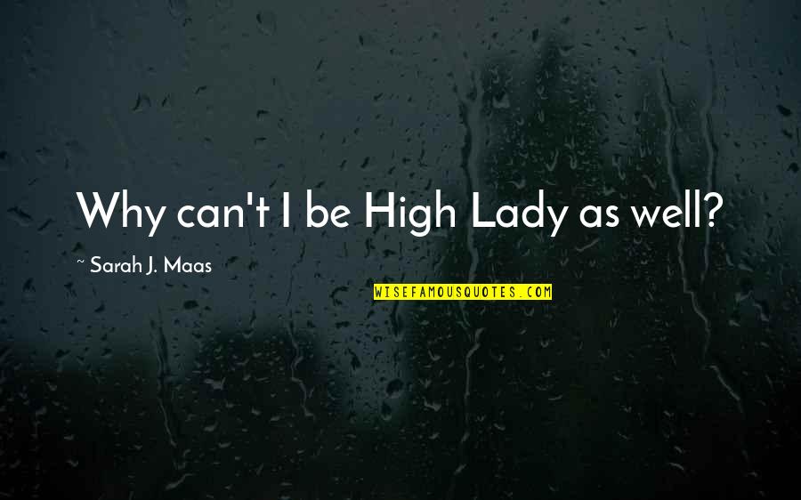 Roared Synonyms Quotes By Sarah J. Maas: Why can't I be High Lady as well?
