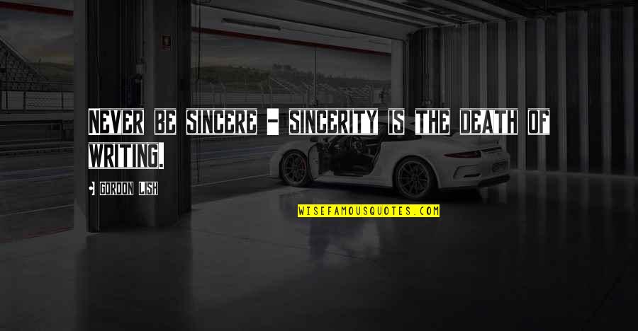 Roarers Quotes By Gordon Lish: Never be sincere - sincerity is the death