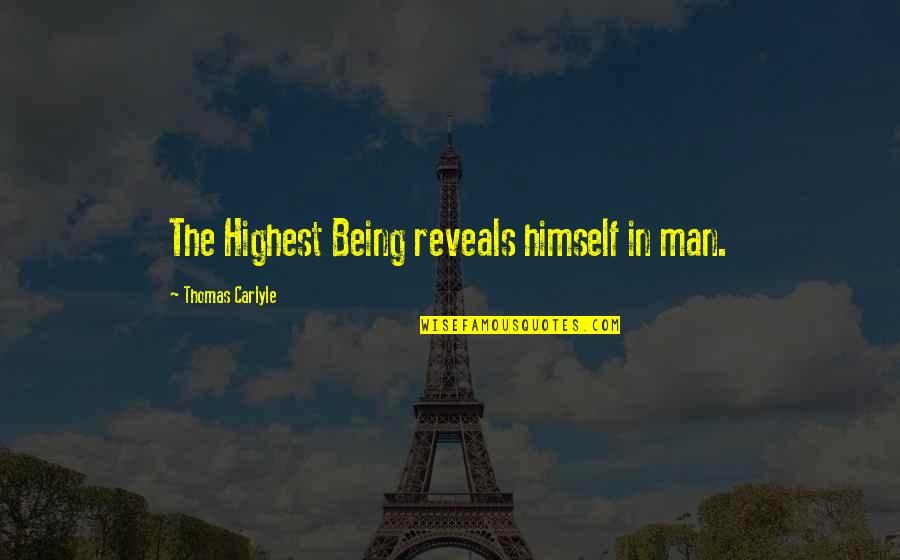 Roarers Quotes By Thomas Carlyle: The Highest Being reveals himself in man.