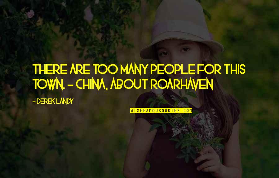 Roarhaven Quotes By Derek Landy: There are too many people for this town.