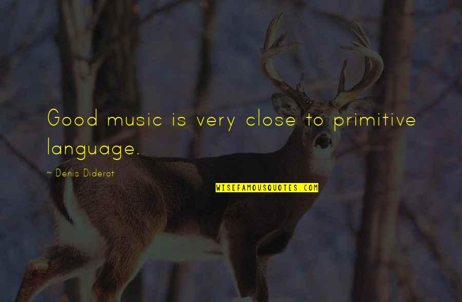 Roaring Lion Quotes By Denis Diderot: Good music is very close to primitive language.