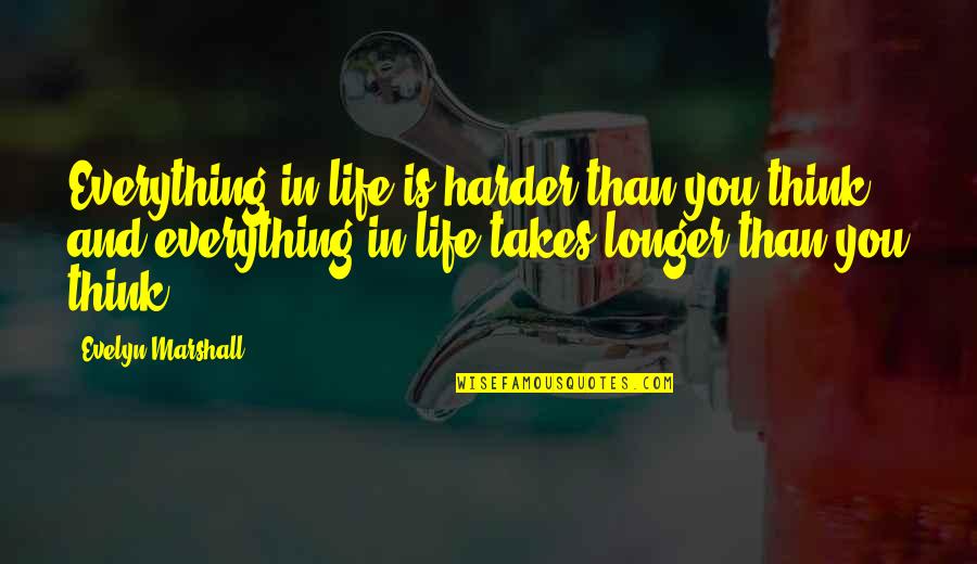 Roarke Carter In Yellowstone Quotes By Evelyn Marshall: Everything in life is harder than you think Roarke Carter In Yellowstone Quotes By Evelyn Marshall: Everything in life is harder than you think