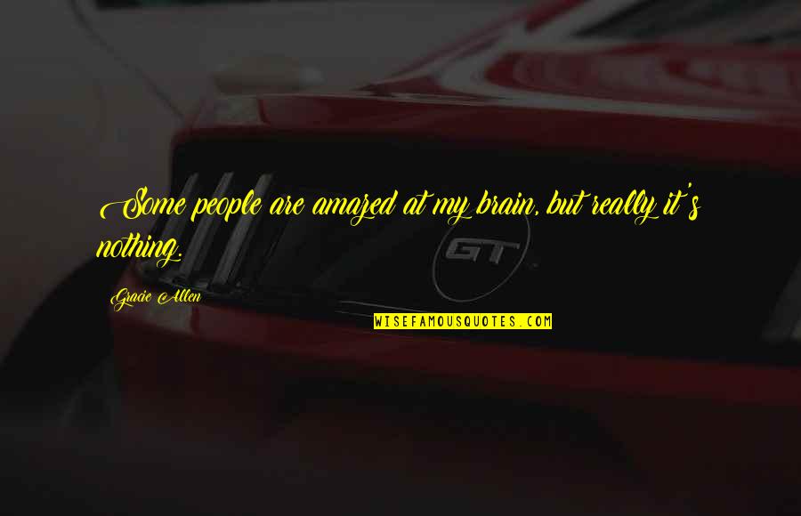 Roarke Carter In Yellowstone Quotes By Gracie Allen: Some people are amazed at my brain, but Roarke Carter In Yellowstone Quotes By Gracie Allen: Some people are amazed at my brain, but