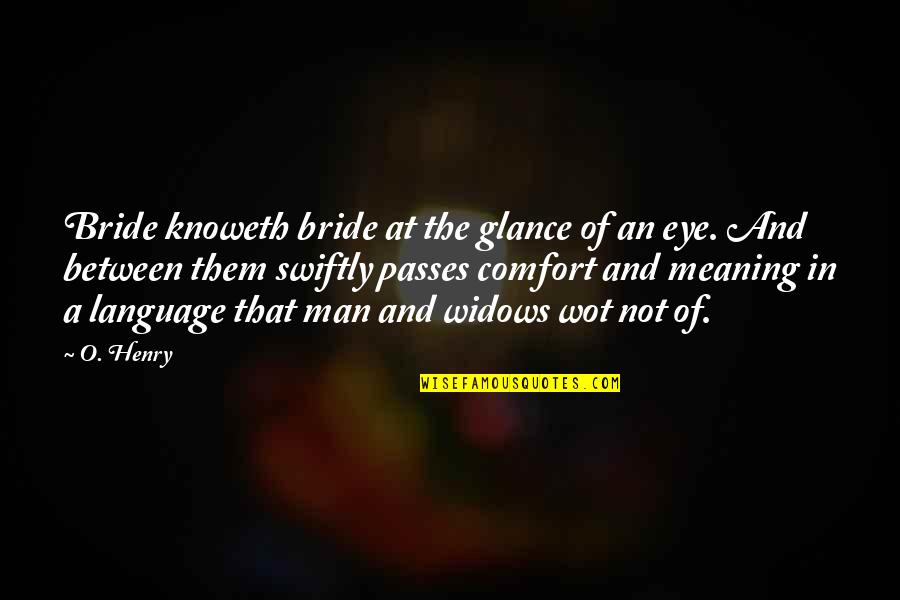 Roarke Carter In Yellowstone Quotes By O. Henry: Bride knoweth bride at the glance of an Roarke Carter In Yellowstone Quotes By O. Henry: Bride knoweth bride at the glance of an