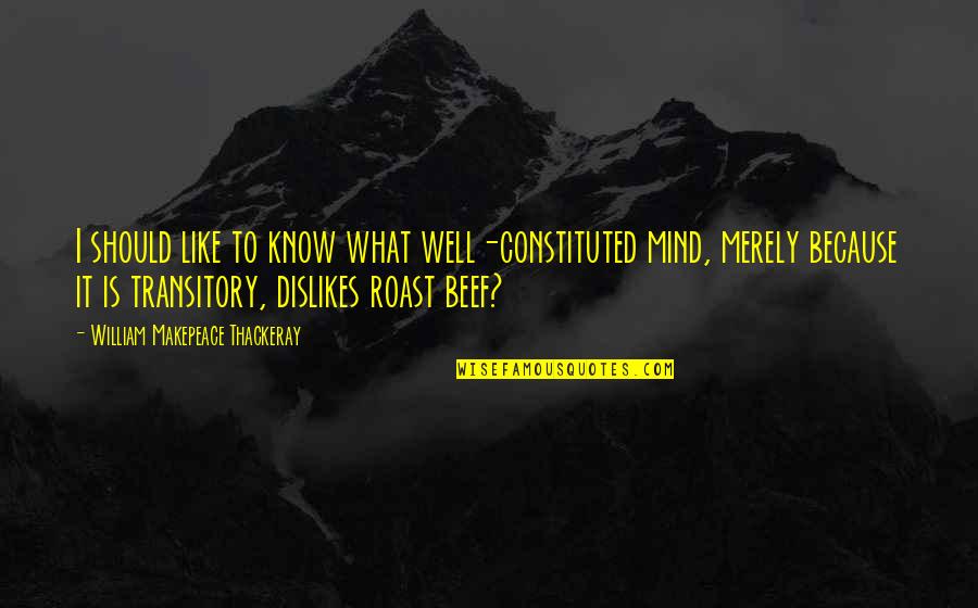 Roast Beef Quotes By William Makepeace Thackeray: I should like to know what well-constituted mind,