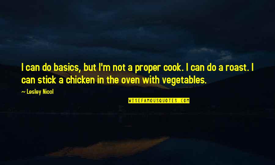 Roast Chicken Quotes By Lesley Nicol: I can do basics, but I'm not a Roast Chicken Quotes By Lesley Nicol: I can do basics, but I'm not a