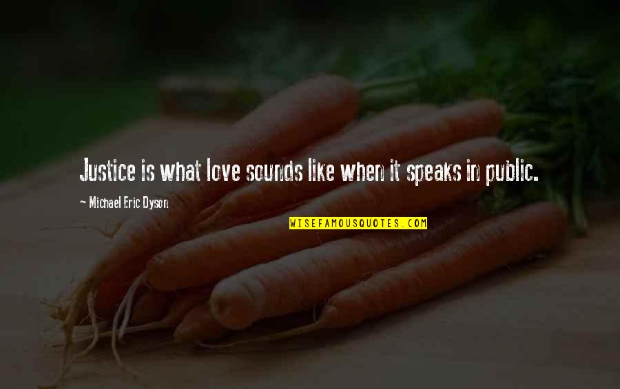Roast Chicken Quotes By Michael Eric Dyson: Justice is what love sounds like when it Roast Chicken Quotes By Michael Eric Dyson: Justice is what love sounds like when it