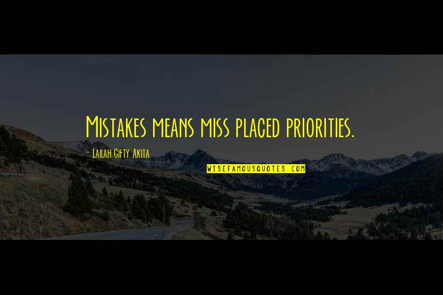 Roast Dinners Quotes By Lailah Gifty Akita: Mistakes means miss placed priorities.