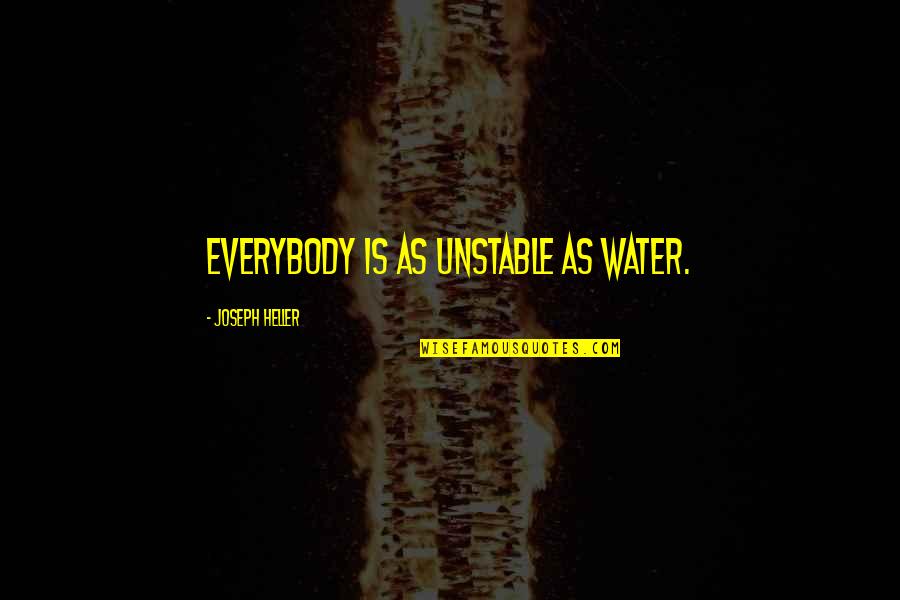 Roastbeef Quotes By Joseph Heller: Everybody is as unstable as water.