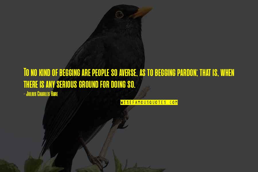 Roastbeef Quotes By Julius Charles Hare: To no kind of begging are people so Roastbeef Quotes By Julius Charles Hare: To no kind of begging are people so
