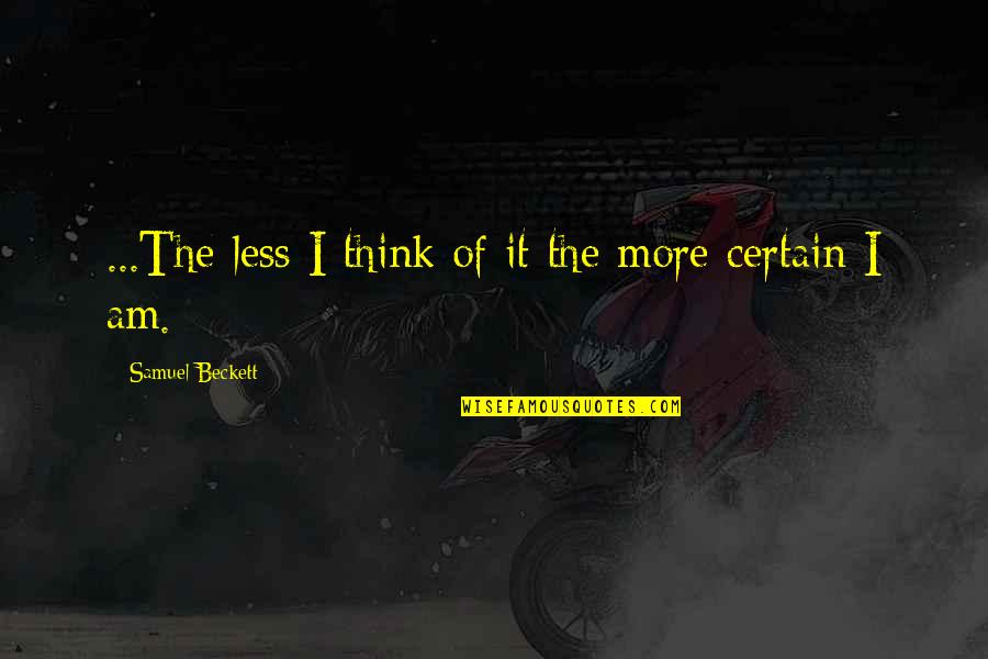Roastbeef Quotes By Samuel Beckett: ...The less I think of it the more