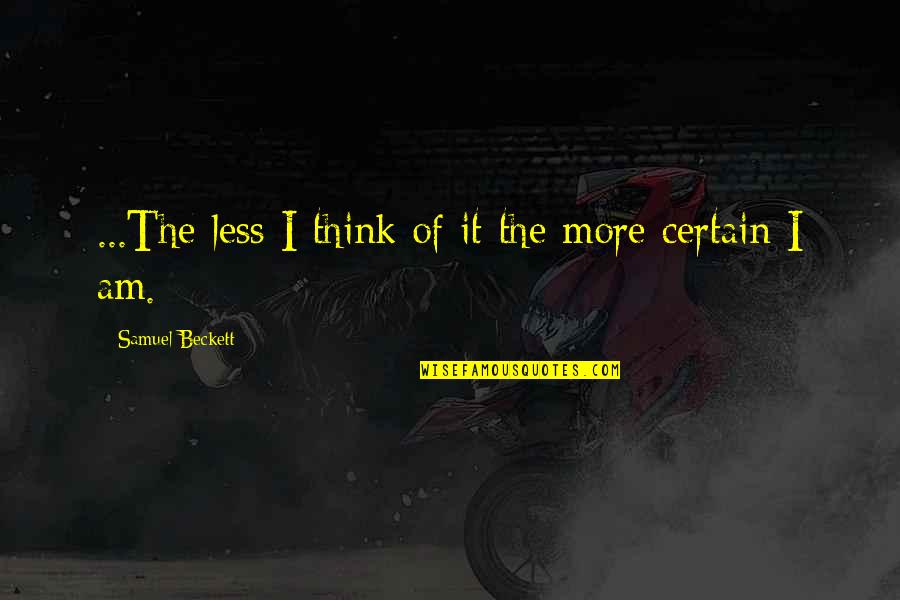 Roastbeef Quotes By Samuel Beckett: ...The less I think of it the more Roastbeef Quotes By Samuel Beckett: ...The less I think of it the more