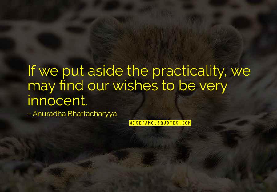 Roasted Marshmallow Quotes By Anuradha Bhattacharyya: If we put aside the practicality, we may