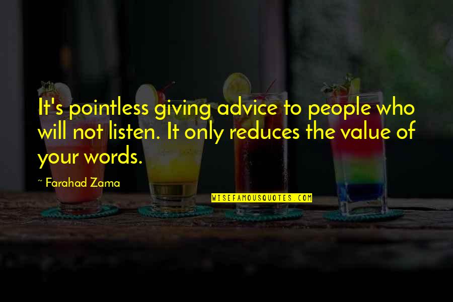 Roasted Marshmallow Quotes By Farahad Zama: It's pointless giving advice to people who will