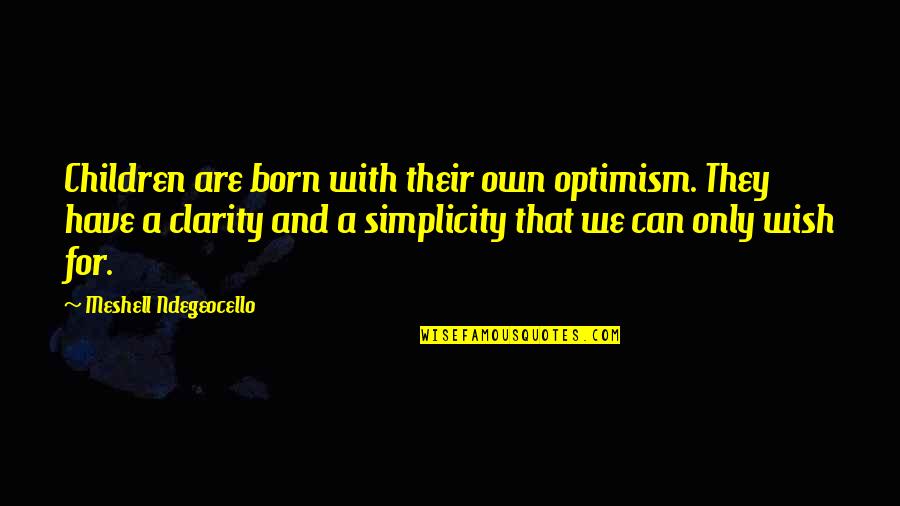 Roasted Marshmallow Quotes By Meshell Ndegeocello: Children are born with their own optimism. They