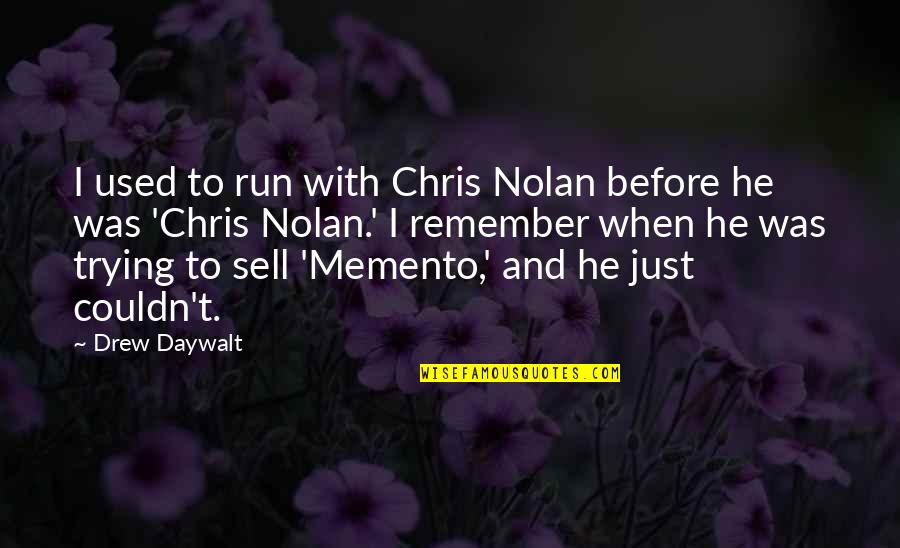 Roasters Alpharetta Quotes By Drew Daywalt: I used to run with Chris Nolan before Roasters Alpharetta Quotes By Drew Daywalt: I used to run with Chris Nolan before
