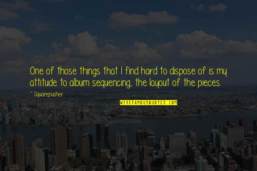Roasters Alpharetta Quotes By Squarepusher: One of those things that I find hard Roasters Alpharetta Quotes By Squarepusher: One of those things that I find hard