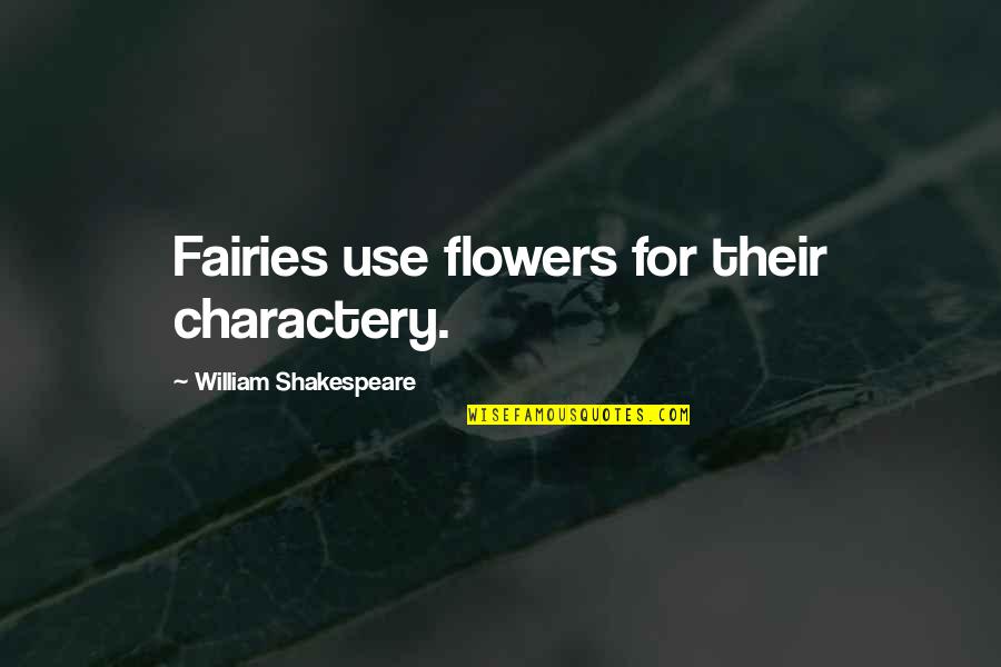 Roasters Alpharetta Quotes By William Shakespeare: Fairies use flowers for their charactery. Roasters Alpharetta Quotes By William Shakespeare: Fairies use flowers for their charactery.