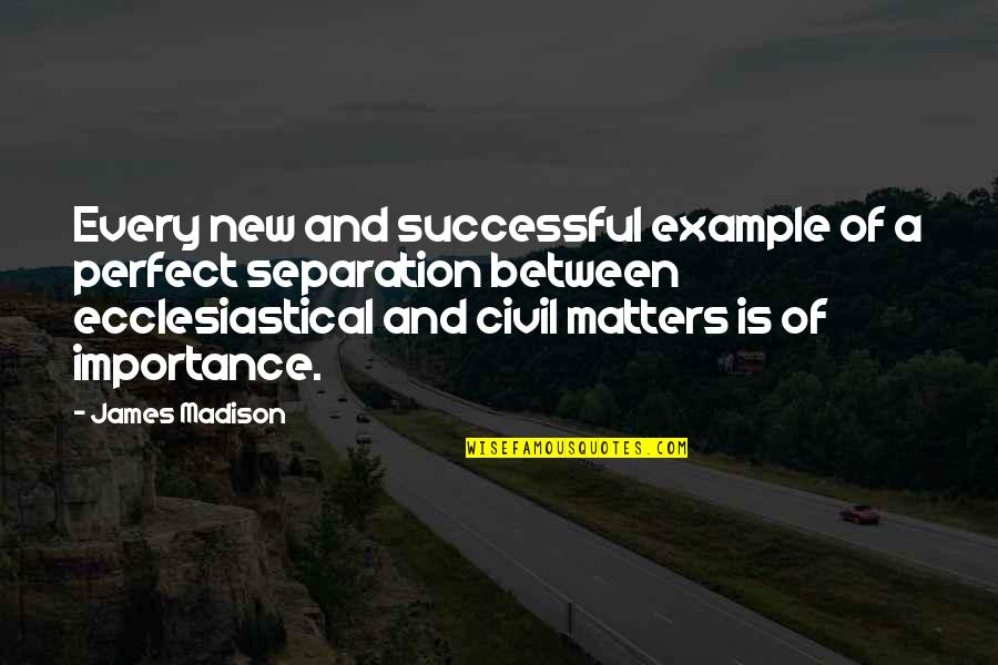 Roasteth Quotes By James Madison: Every new and successful example of a perfect