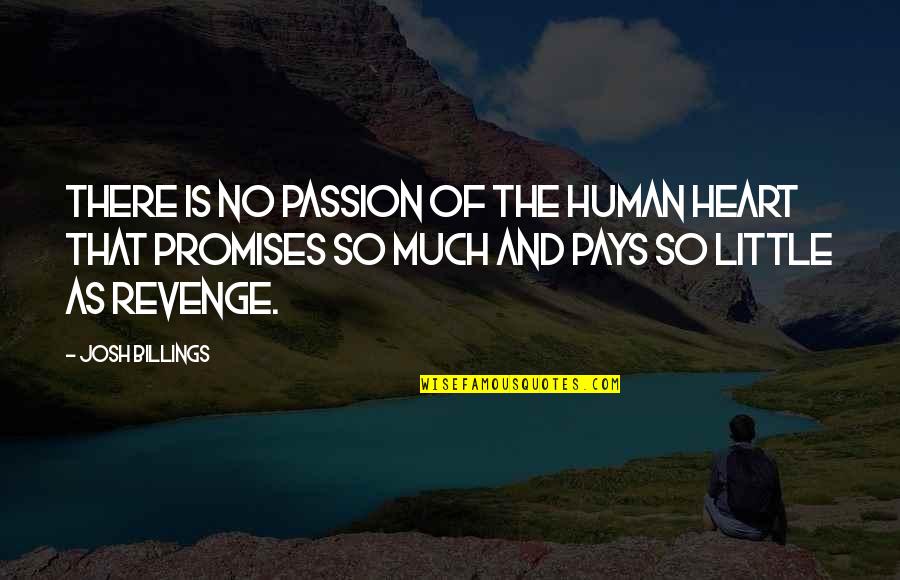 Rob And Big Quotes By Josh Billings: There is no passion of the human heart