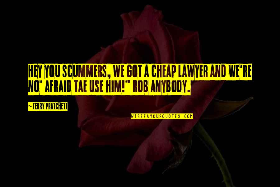 Rob Anybody Quotes By Terry Pratchett: Hey you scummers, we got a cheap lawyer