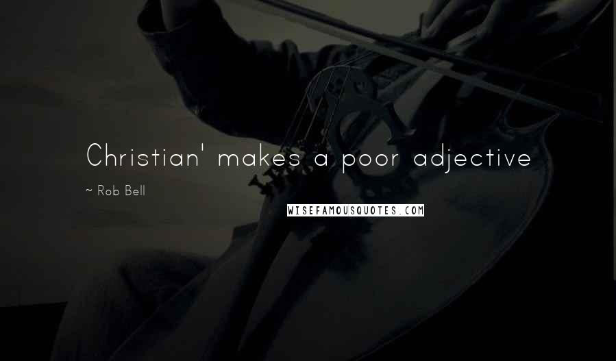 Rob Bell quotes: Christian' makes a poor adjective