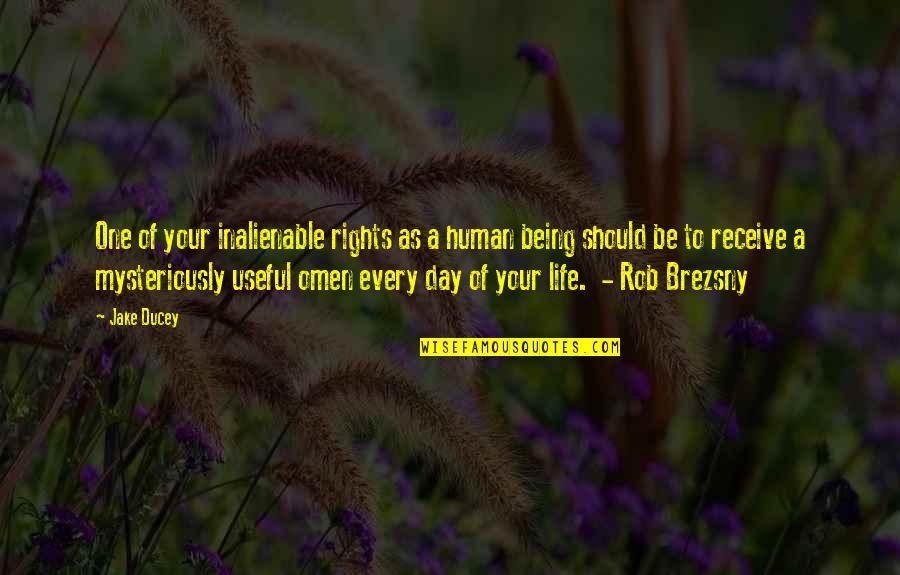 Rob Brezsny Quotes By Jake Ducey: One of your inalienable rights as a human