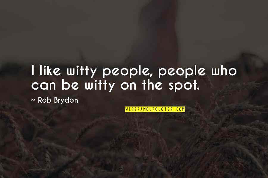 Rob Brydon Quotes By Rob Brydon: I like witty people, people who can be